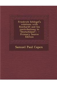 Friedrich Schlegel's Relations with Reichardt and His Contributions to Deutschland;