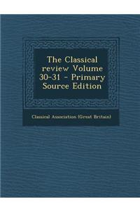 Classical Review Volume 30-31