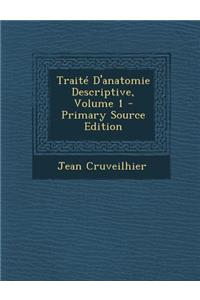 Traite D'Anatomie Descriptive, Volume 1 (Primary Source)