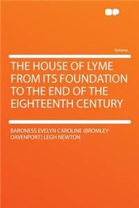 The House of Lyme from Its Foundation to the End of the Eighteenth Century