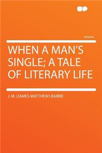 When a Man's Single; A Tale of Literary Life