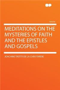Meditations on the Mysteries of Faith and the Epistles and Gospels