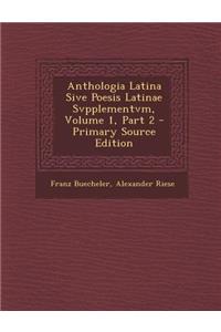 Anthologia Latina Sive Poesis Latinae Svpplementvm, Volume 1, Part 2 - Primary Source Edition