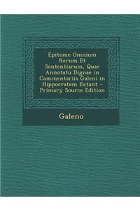 Epitome Omnium Rerum Et Sententiarum, Quae Annotatu Dignae in Commentariis Galeni in Hippocratem Extant