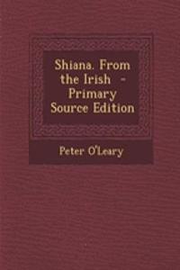 Shiana. from the Irish - Primary Source Edition