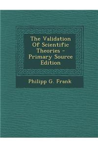 The Validation of Scientific Theories