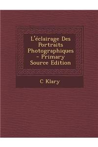 L'Eclairage Des Portraits Photographiques - Primary Source Edition
