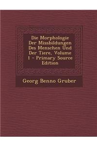 Die Morphologie Der Missbildungen Des Menschen Und Der Tiere, Volume 1 - Primary Source Edition