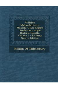 Willelmi Malmesbiriensis Monachi Gesta Regum Anglorum,