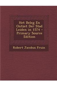 Het Beleg En Ontzet Der Stad Leiden in 1574