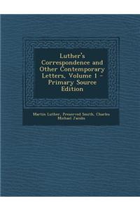 Luther's Correspondence and Other Contemporary Letters, Volume 1