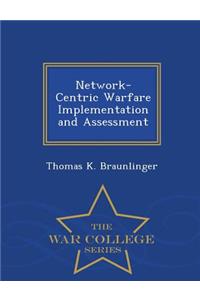 Network-Centric Warfare Implementation and Assessment - War College Series