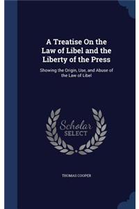 A Treatise On the Law of Libel and the Liberty of the Press
