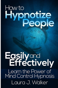 How to Hypnotize People Easily and Effectively