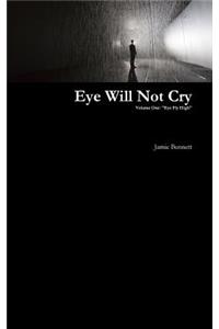 Eye Will Not Cry - Volume One