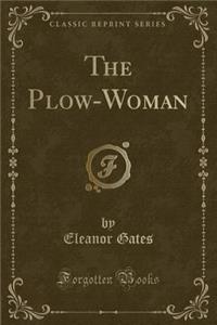 The Plow-Woman (Classic Reprint)