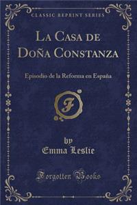 La Casa de DoÃ±a Constanza: Episodio de la Reforma En EspaÃ±a (Classic Reprint)