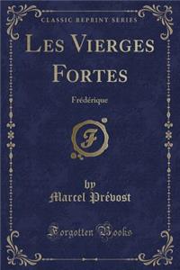 Les Vierges Fortes: Frï¿½dï¿½rique (Classic Reprint)