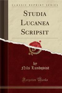 Studia Lucanea Scripsit (Classic Reprint)