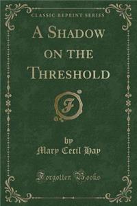 A Shadow on the Threshold (Classic Reprint)