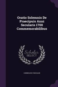 Oratio Solemnis De Praecipuis Anni Secularis 1700 Commemorabilibus