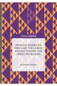African American Men and the Labor Market During the Great Recession