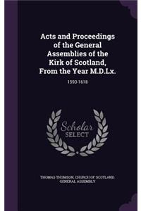 Acts and Proceedings of the General Assemblies of the Kirk of Scotland, From the Year M.D.Lx.