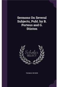 Sermons On Several Subjects, Publ. by B. Porteus and G. Stinton