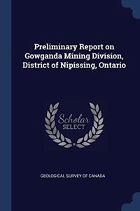 PRELIMINARY REPORT ON GOWGANDA MINING DI