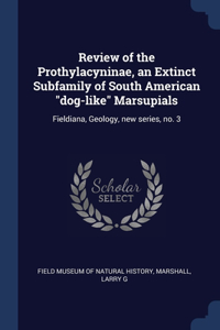 REVIEW OF THE PROTHYLACYNINAE, AN EXTINC