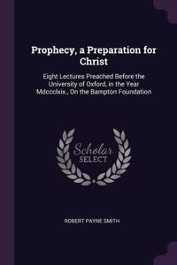 Prophecy, a Preparation for Christ