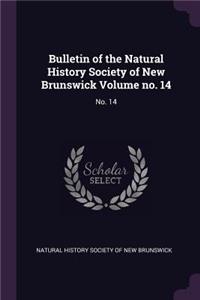 Bulletin of the Natural History Society of New Brunswick Volume No. 14