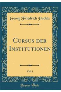 Cursus Der Institutionen, Vol. 1 (Classic Reprint)