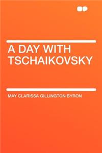A Day with Tschaikovsky