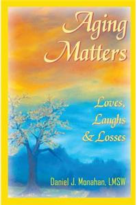 Aging Matters: Loves, Laughs & Losses