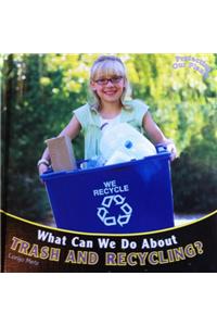 What Can We Do about Trash and Recycling?