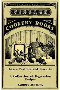 Cakes, Pastries and Biscuits - A Collection of Vegetarian Recipes
