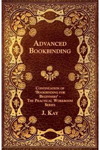 Advanced Bookbinding - Continuation of 'Bookbinding for Beginners' - The Practical Workroom Series