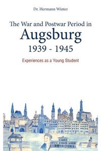 War and Postwar Period in Augsburg 1939 -1945