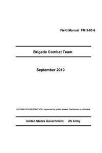 Field Manual FM 3-90.6 Brigade Combat Team September 2010