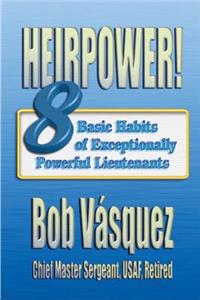 Heirpower! Eight Basic Habits of Exceptionally Powerful Lieutenants