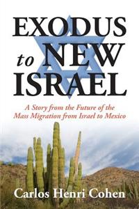 EXODUS to NEW ISRAEL: A Story from the Future of the Mass Migration from Israel to Mexico