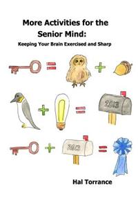 More Activities for the Senior Mind: Keeping Your Brain Exercised and Sharp