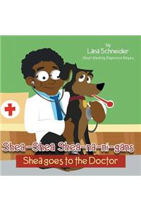 Shea-Shea Shea-Na-Ni-Gans Shea Goes to the Doctor