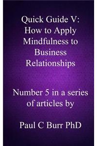 Quick Guide V - How to Apply Mindfulness to Business Relationships