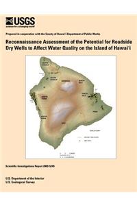 Reconnaissance Assessment of the Potential for Roadside Dry Wells to Affect Water Quality on the Island of Hawai?i