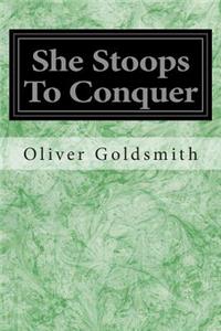 She Stoops To Conquer