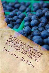 60 Juice Cleanse Juicing Recipes (Best Cleansing Diet Smoothie Recipes) + Smoothies Are Like You