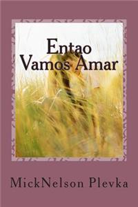 Entao Vamos Amar: Uma Historia de Amor Contada Em Versos