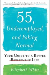 55, Underemployed, and Faking Normal